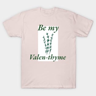 Be My Valen-thyme T-Shirt